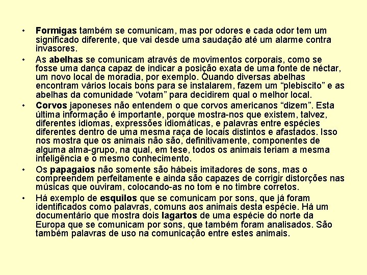  • • • Formigas também se comunicam, mas por odores e cada odor