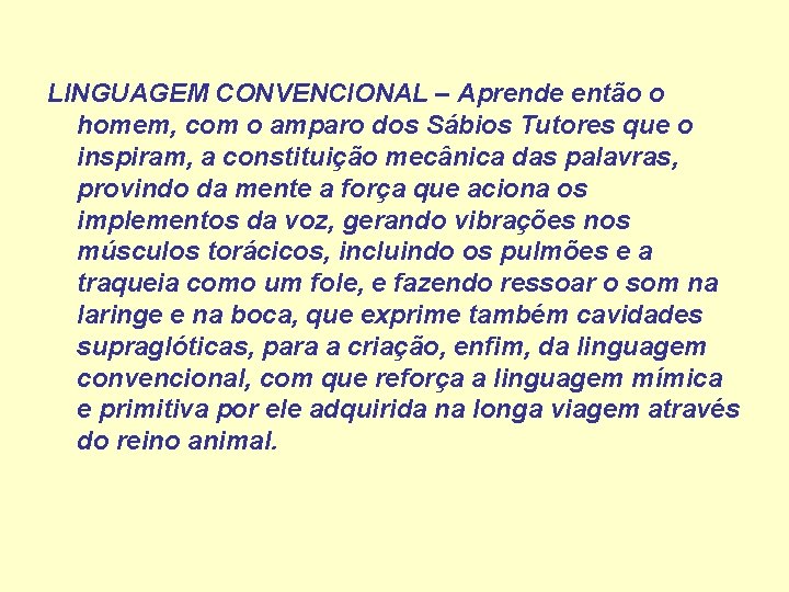 LINGUAGEM CONVENCIONAL – Aprende então o homem, com o amparo dos Sábios Tutores que