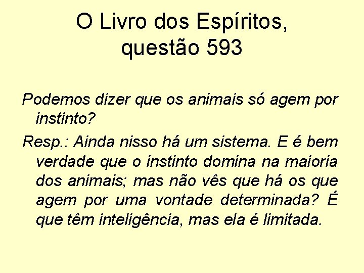 O Livro dos Espíritos, questão 593 Podemos dizer que os animais só agem por