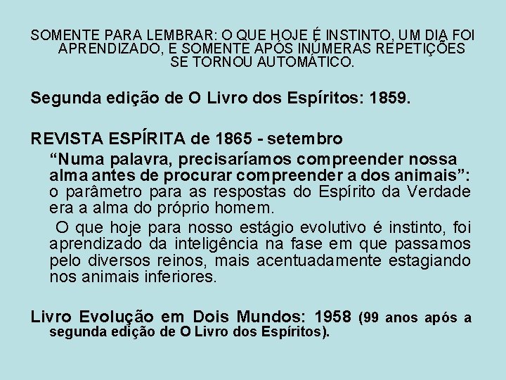 SOMENTE PARA LEMBRAR: O QUE HOJE É INSTINTO, UM DIA FOI APRENDIZADO, E SOMENTE