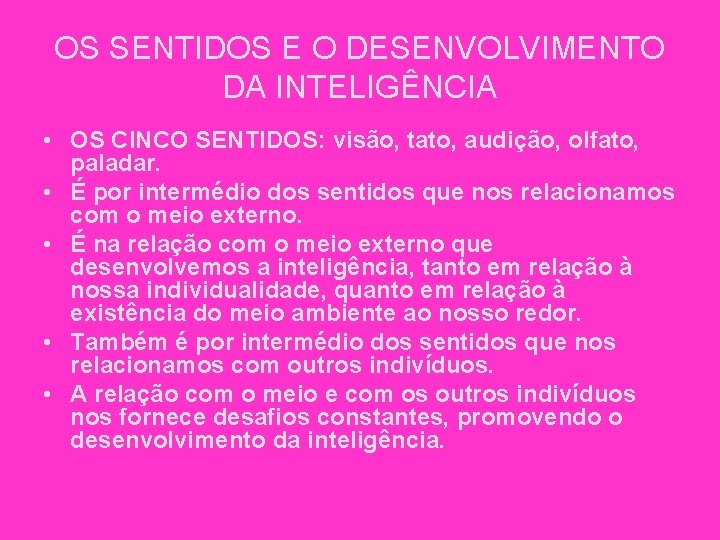 OS SENTIDOS E O DESENVOLVIMENTO DA INTELIGÊNCIA • OS CINCO SENTIDOS: visão, tato, audição,