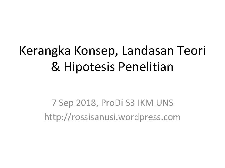 Kerangka Konsep, Landasan Teori & Hipotesis Penelitian 7 Sep 2018, Pro. Di S 3