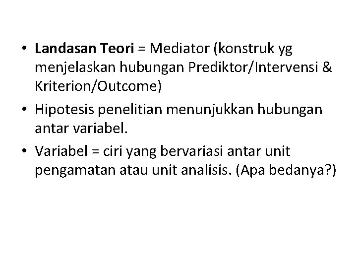  • Landasan Teori = Mediator (konstruk yg menjelaskan hubungan Prediktor/Intervensi & Kriterion/Outcome) •