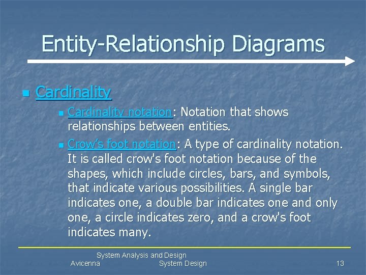 Entity-Relationship Diagrams n Cardinality notation: Notation that shows relationships between entities. n Crow’s foot