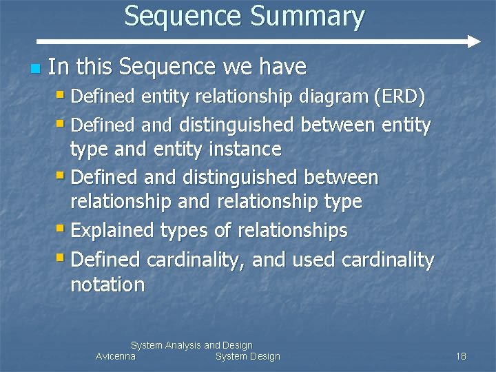 Sequence Summary n In this Sequence we have § Defined entity relationship diagram (ERD)