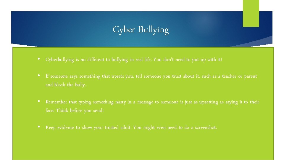 Cyber Bullying • Cyberbullying is no different to bullying in real life. You don’t