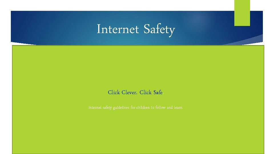 Internet Safety Click Clever. Click Safe. Internet safety guidelines for children to follow and