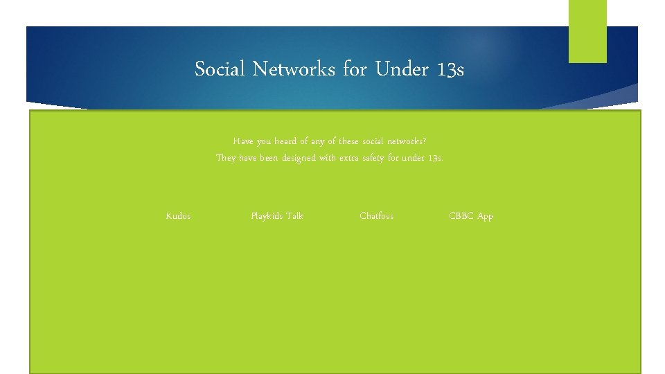 Social Networks for Under 13 s Have you heard of any of these social