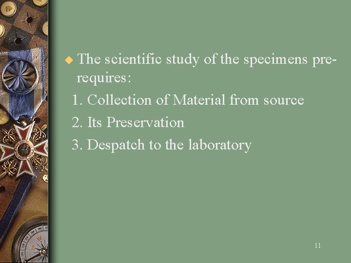 u The scientific study of the specimens pre- requires: 1. Collection of Material from