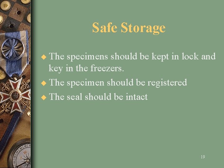 Safe Storage u The specimens should be kept in lock and key in the