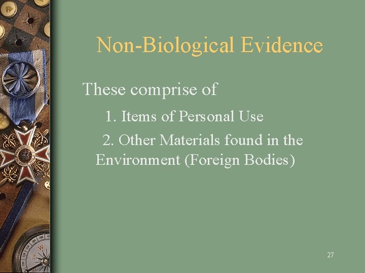 Non-Biological Evidence These comprise of 1. Items of Personal Use 2. Other Materials found