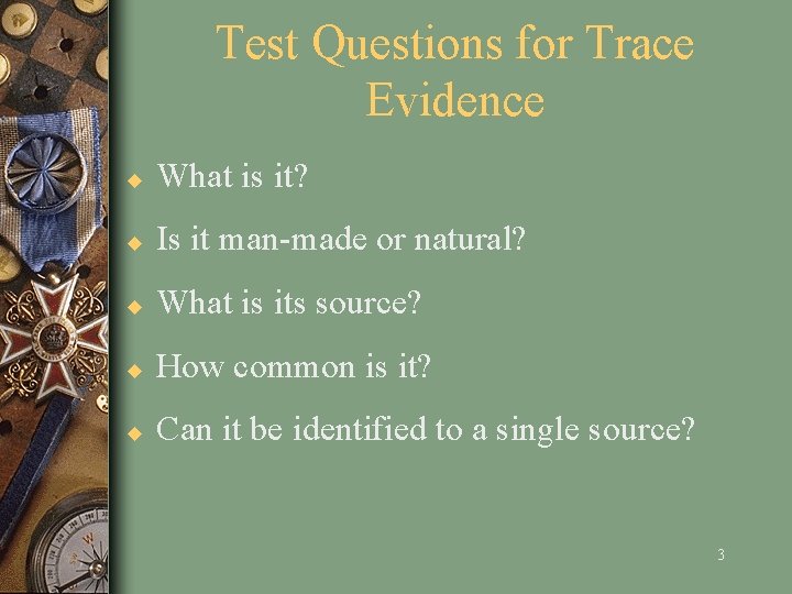 Test Questions for Trace Evidence u What is it? u Is it man-made or