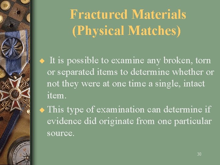  Fractured Materials (Physical Matches) u It is possible to examine any broken, torn