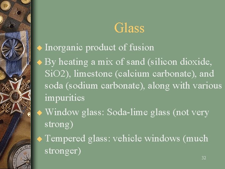 Glass u Inorganic product of fusion u By heating a mix of sand (silicon