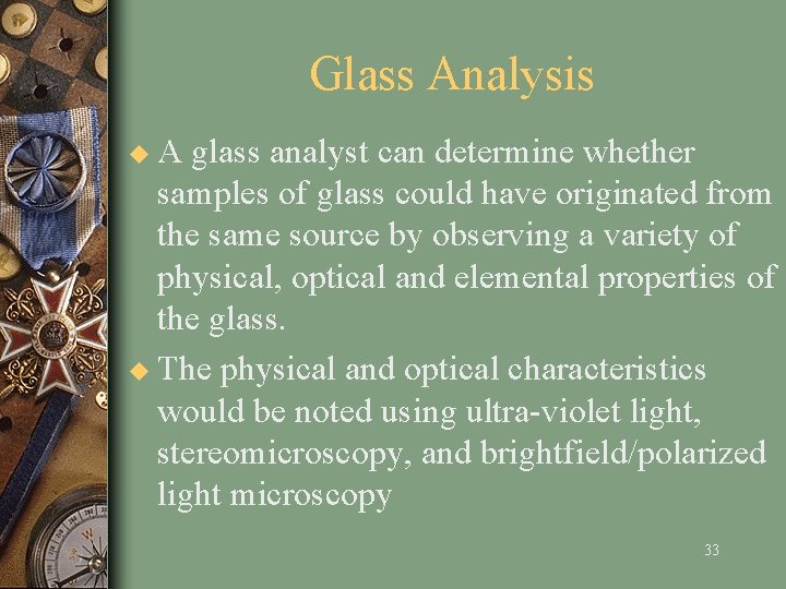Glass Analysis u A glass analyst can determine whether samples of glass could have