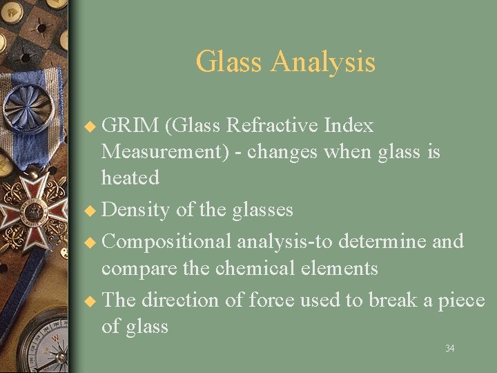 Glass Analysis u GRIM (Glass Refractive Index Measurement) - changes when glass is heated