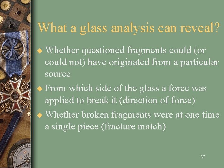 What a glass analysis can reveal? u Whether questioned fragments could (or could not)