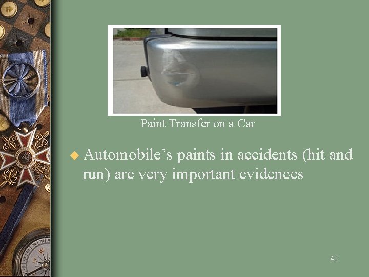 Paint Transfer on a Car u Automobile’s paints in accidents (hit and run) are