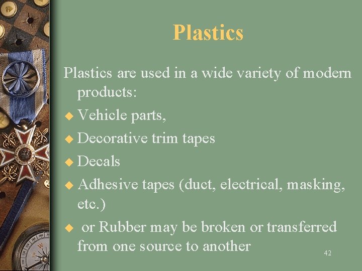 Plastics are used in a wide variety of modern products: u Vehicle parts, u