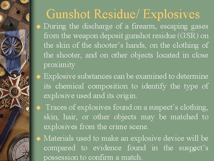 Gunshot Residue/ Explosives u u During the discharge of a firearm, escaping gases from