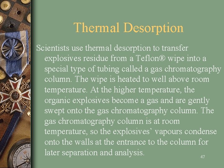 Thermal Desorption Scientists use thermal desorption to transfer explosives residue from a Teflon® wipe