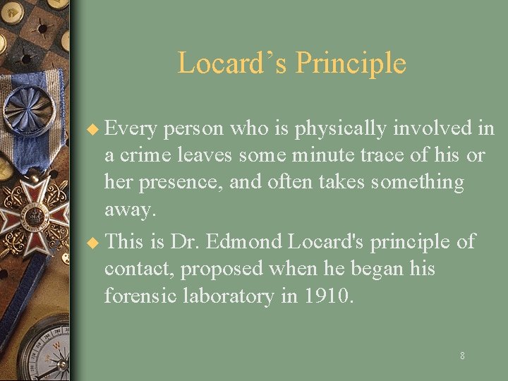 Locard’s Principle u Every person who is physically involved in a crime leaves some