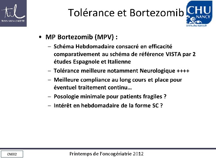 Tolérance et Bortezomib • MP Bortezomib (MPV) : – Schéma Hebdomadaire consacré en efficacité Tolérance et Bortezomib • MP Bortezomib (MPV) : – Schéma Hebdomadaire consacré en efficacité