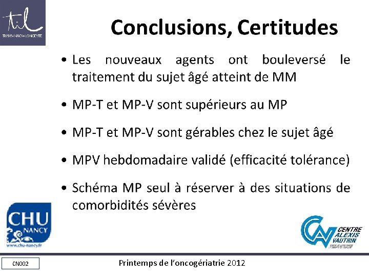 Conclusions, Certitudes • • • CN 002 Les nouveaux agents ont bouleversé le traitement Conclusions, Certitudes • • • CN 002 Les nouveaux agents ont bouleversé le traitement