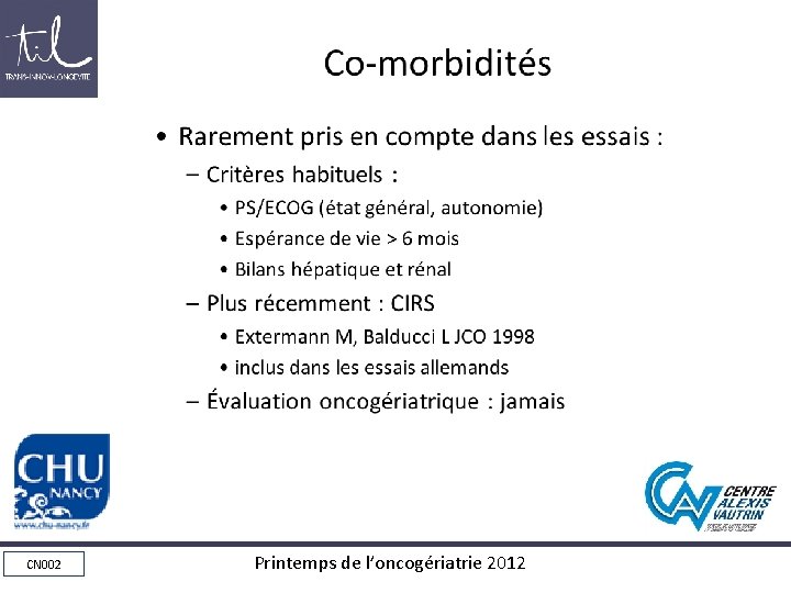 Co-morbidités • Rarement pris en compte dans les essais : – Critères habituels : Co-morbidités • Rarement pris en compte dans les essais : – Critères habituels :
