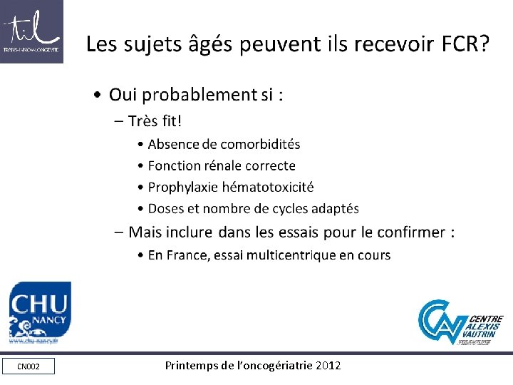 Les sujets âgés peuvent ils recevoir FCR? • Oui probablement si : – Très Les sujets âgés peuvent ils recevoir FCR? • Oui probablement si : – Très