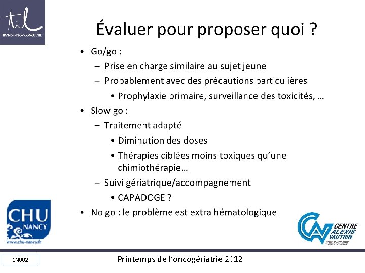 Évaluer pour proposer quoi ? • Go/go : – – Prise en charge similaire Évaluer pour proposer quoi ? • Go/go : – – Prise en charge similaire