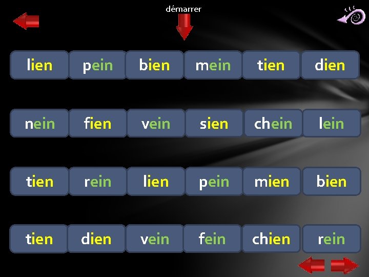 démarrer lien pein bien mein tien dien nein fien vein sien chein lein tien