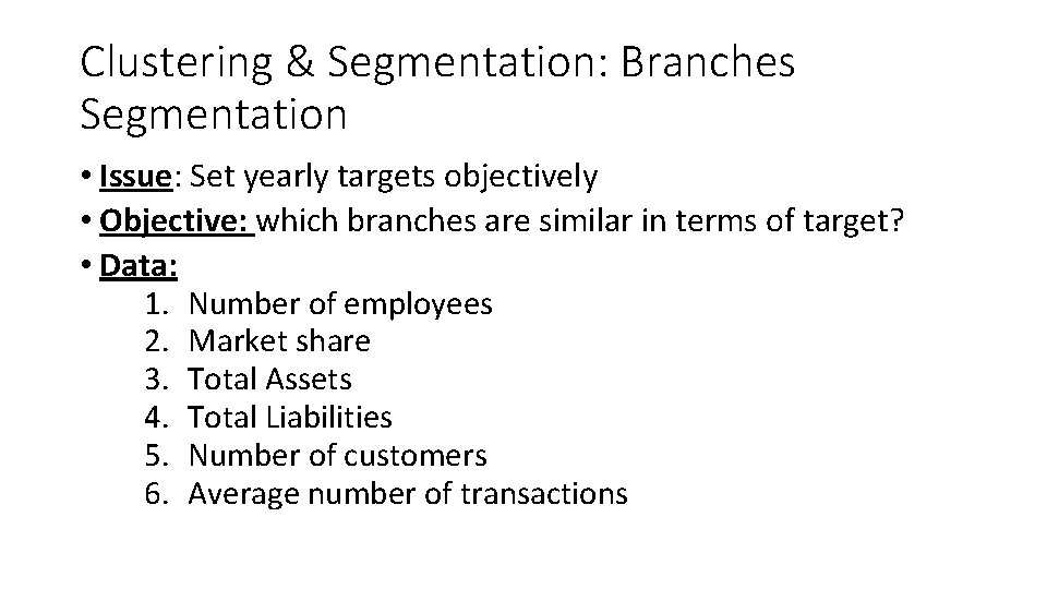 Clustering & Segmentation: Branches Segmentation • Issue: Set yearly targets objectively • Objective: which