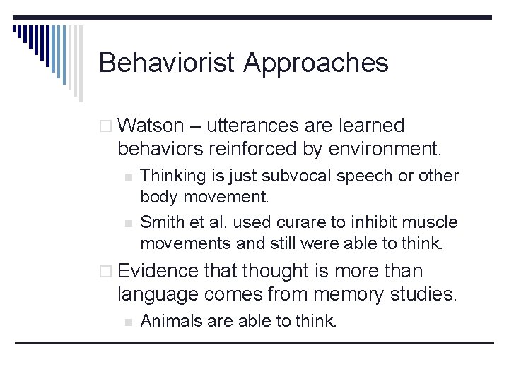 Behaviorist Approaches o Watson – utterances are learned behaviors reinforced by environment. n n