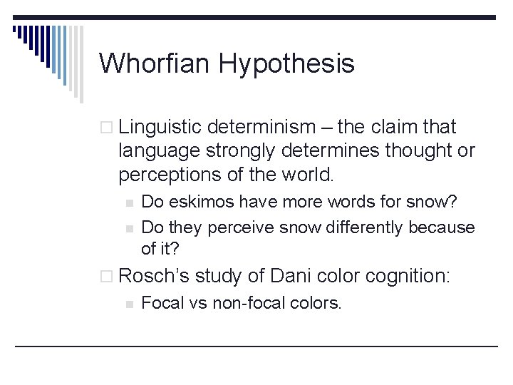 Whorfian Hypothesis o Linguistic determinism – the claim that language strongly determines thought or