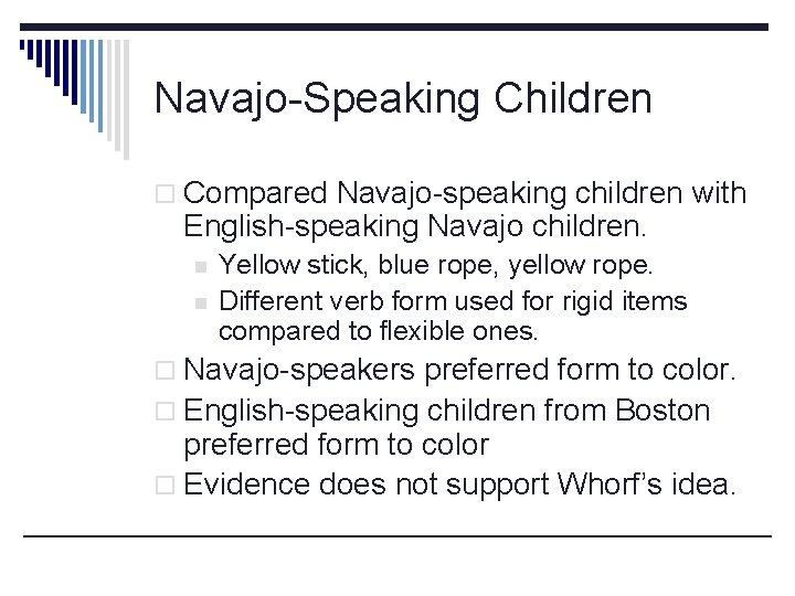 Navajo-Speaking Children o Compared Navajo-speaking children with English-speaking Navajo children. n n Yellow stick,