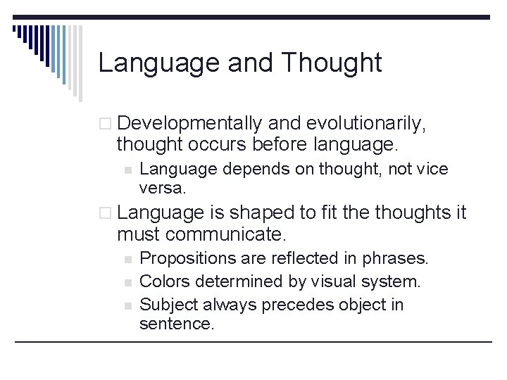 Language and Thought o Developmentally and evolutionarily, thought occurs before language. n Language depends