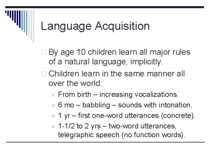 Language Acquisition o By age 10 children learn all major rules of a natural