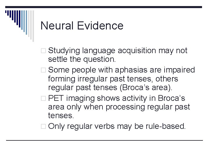 Neural Evidence o Studying language acquisition may not settle the question. o Some people