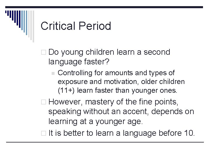 Critical Period o Do young children learn a second language faster? n Controlling for