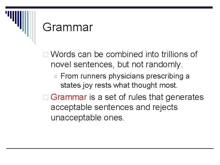 Grammar o Words can be combined into trillions of novel sentences, but not randomly.