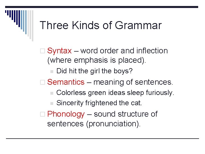 Three Kinds of Grammar o Syntax – word order and inflection (where emphasis is