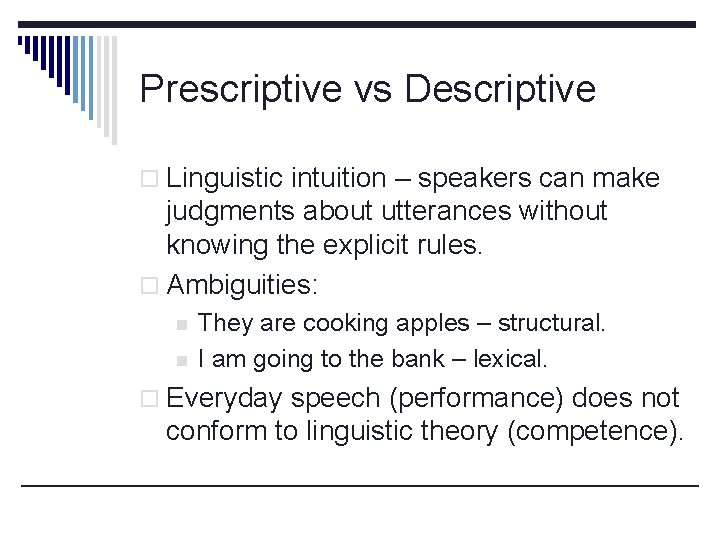 Prescriptive vs Descriptive o Linguistic intuition – speakers can make judgments about utterances without