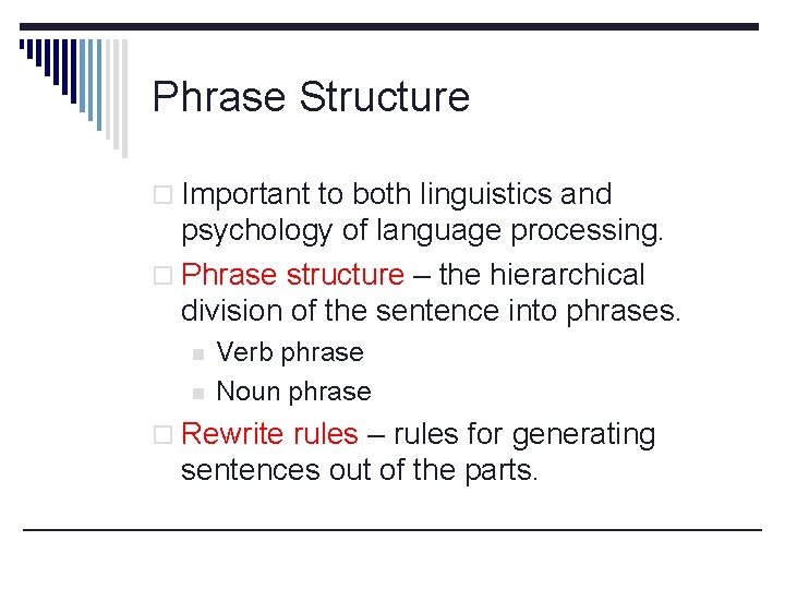 Phrase Structure o Important to both linguistics and psychology of language processing. o Phrase