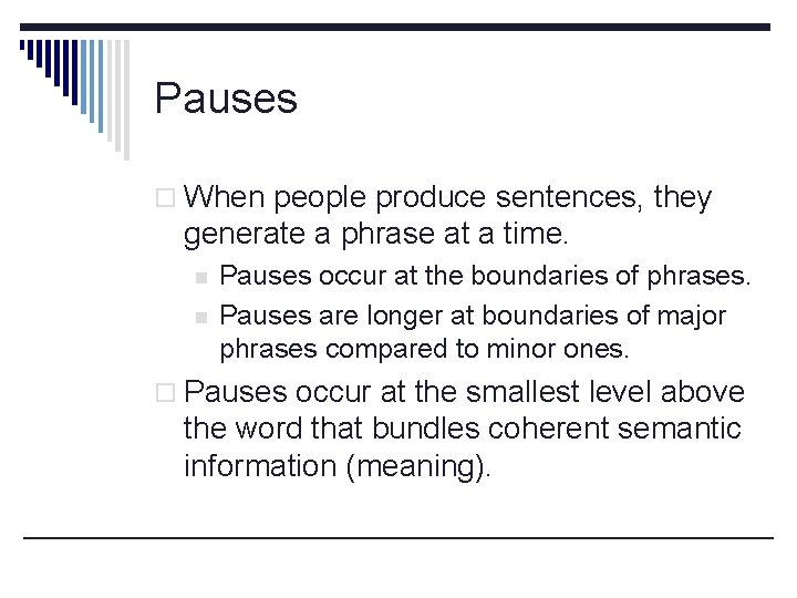 Pauses o When people produce sentences, they generate a phrase at a time. n