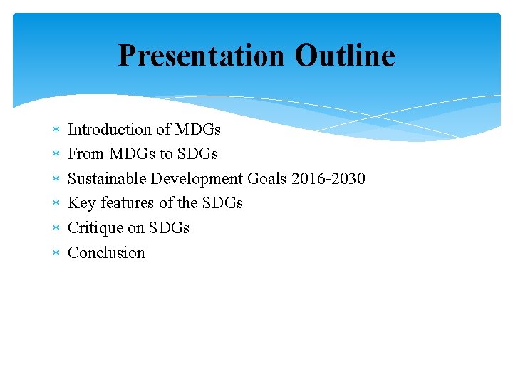 Presentation Outline Introduction of MDGs From MDGs to SDGs Sustainable Development Goals 2016 -2030