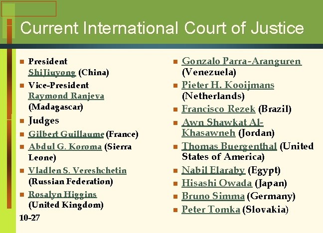 Current International Court of Justice n n n President Shi Jiuyong (China) Vice-President Raymond