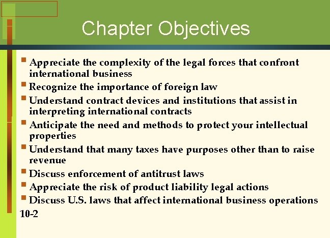 Chapter Objectives § Appreciate the complexity of the legal forces that confront international business