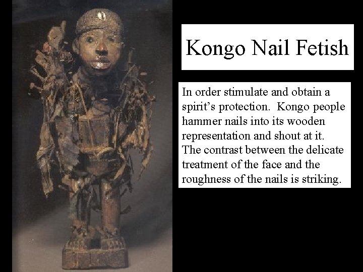 Kongo Nail Fetish In order stimulate and obtain a spirit’s protection. Kongo people hammer