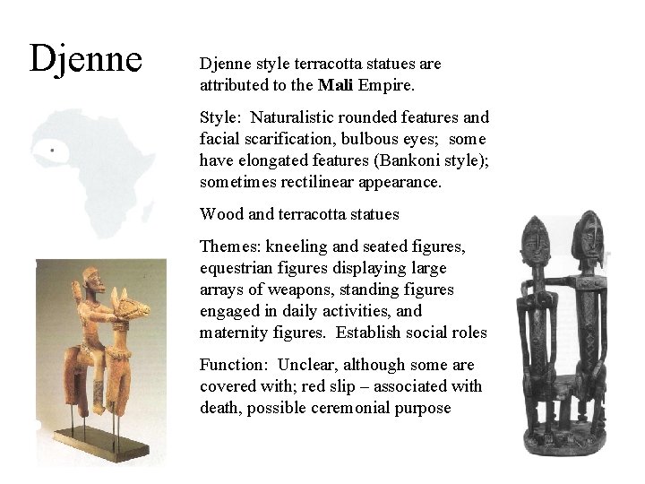 Djenne style terracotta statues are attributed to the Mali Empire. Style: Naturalistic rounded features